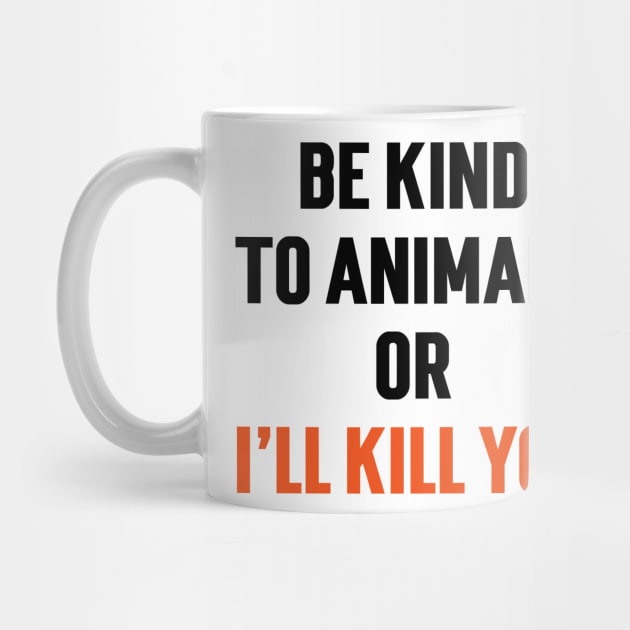 Be Kind To Animals or I'll kill you v5 by Emma